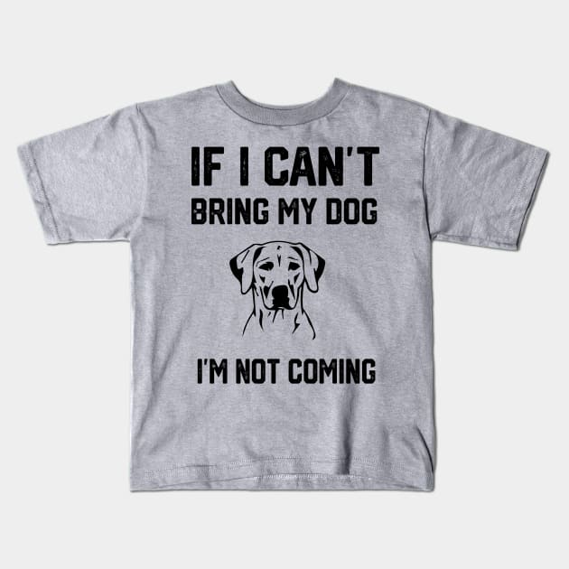 If i can´t bring my dog i´m not going Kids T-Shirt by spantshirt